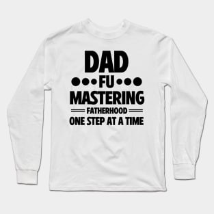 Father's Day Gift  Dad Fu Mastering Fatherhood Daddy Birthday Long Sleeve T-Shirt